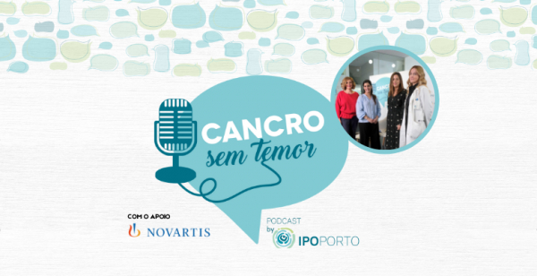 Podcast “Cancro sem Temor”: 5.º episódio é marcado pelas doenças oncológicas em idade jovem
